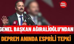 Genel Başkan Ağıralioğlu’ndan deprem anında esprili tepki