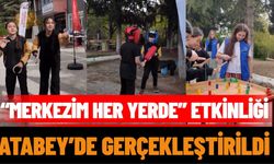 “Merkezim Her Yerde” etkinliği Atabey’de gerçekleştirildi