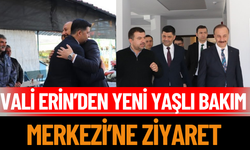 Vali Erin’den Yeni Yaşlı Bakım Merkezi’ne Ziyaret