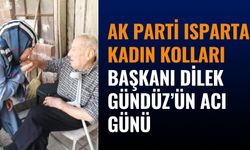 AK Parti Isparta Kadın Kolları Başkanı Dilek Gündüz’ün Acı Günü