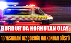 Burdur'da 13 yaşındaki çocuk balkondan düştü