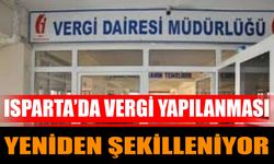 Isparta’da vergi yapılanması yeniden şekilleniyor
