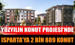 Yüzyılın Konut Projesi’nde Isparta’ya 2 Bin 889 Konut