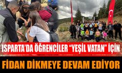 Isparta’da öğrenciler “Yeşil Vatan” için fidan dikmeye devam ediyor