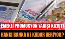 Emekli promosyon yarışı kızıştı: Hangi banka ne kadar veriyor?