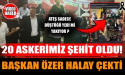 20 Askerimiz Şehit Oldu! Başkan Özer Halay Çekti