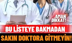 Bu listeye bakmadan sakın doktora gitmeyin!