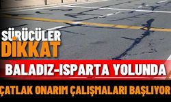 Sürücüler Dikkat: Baladız-Isparta Yolunda Çatlak Onarım Çalışmaları Başlıyor