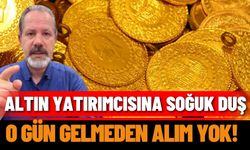Altın Yatırımcısına Soğuk Duş: “O gün gelmeden alım yok!”
