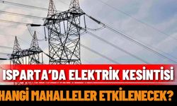 Ispartalılar dikkat: O mahallelerde elektrikler yok!