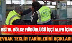 DSİ 18. Bölge Müdürlüğü işçi alımı için evrak teslim tarihlerini açıkladı