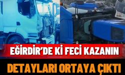 Eğirdir’de ki Feci Kazanın Detayları Ortaya Çıktı