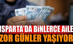 Isparta'da binlerce aile zor günler yaşıyor