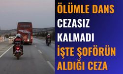 Ölümle Dans Eden Şoför Ne Ceza Aldı?