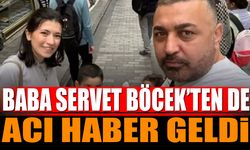 Baba Servet Böcek’ten de Acı Haber Geldi