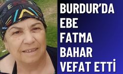Burdur'da Ebe Fatma Bahar Hayatını Kaybetti