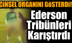 TÜRK FUTBOLUNDA UTANÇ GECESİ! Ederson, Taraftarlara Cinsel Organını Gösterdi...