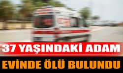 37 Yaşındaki Adam Evinde Ölü Bulundu