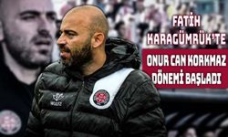 Fatih Karagümrük’te Onur Can Korkmaz Dönemi