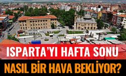 Ispartalıları Hafta Sonu Nasıl Bir Hava Bekliyor?