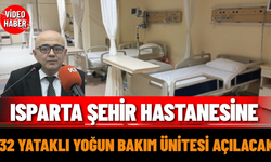 Isparta Şehir Hastanesine 32 Yataklı Yoğun Bakım Ünitesi Açılacak