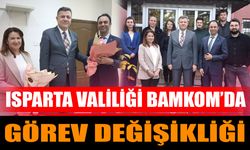 Isparta Valiliği BAMKOM’da Görev Değişikliği