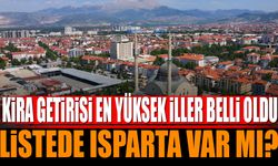 Kira getirisi en yüksek iller belli oldu! Isparta listede var mı?