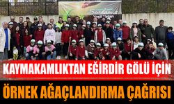 Kaymakamlıktan Eğirdir Gölü İçin Örnek Ağaçlandırma Çağrısı