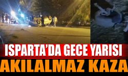 Isparta'da gece yarısı akılalmaz kaza