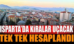 Isparta'da kiralar uçacak! Tek tek hesaplandı