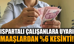 Isparta’da Maaşlardan Otomatik Kesinti Başlıyor!