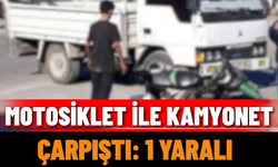 Motosiklet ile kamyonet çarpıştı: 1 yaralı
