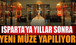 Isparta'ya yeni müze yapılıyor