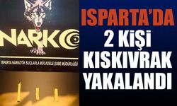 Isparta'da ekipler 2 kişiyi kıskıvrak yakaladı