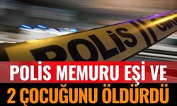 Polis Memuru Eşi ve İki Kızının Canına Kıydı