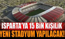 Isparta'ya 15 bin kişilik yeni stadyum yapılacak
