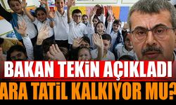 Bakan Tekin açıkladı! Ara tatil kalkıyor mu?