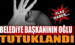 Son Dakika... Belediye Başkanının Oğlu Tutuklandı