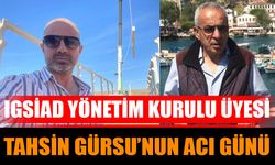 IGSİAD Yönetim Kurulu Üyesi Tahsin Gürsu’nun acı günü