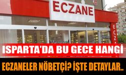 Isparta’da Bu Gece Hangi Eczaneler Nöbetçi? İşte Detaylar..