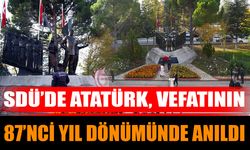 SDÜ’de Atatürk, Vefatının 87’nci Yıl Dönümünde Anıldı