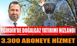 Eğirdir’de Doğalgaz Yatırımı Hızlandı: 3.300 Aboneye Hizmet