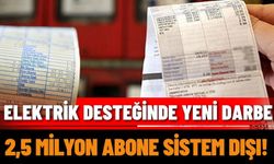 Elektrik desteğinde yeni darbe: 2,5 milyon abone sistem dışı!