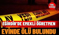 Eğirdir’de emekli öğretmen evinde ölü bulundu