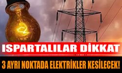 Ispartalılar dikkat: 3 ayrı noktada elektrikler kesilecek!