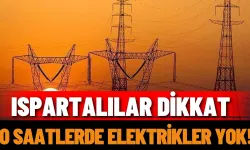 Ispartalılar dikkat: 7 noktada elektrikler yok!