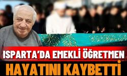 Isparta’da emekli öğretmen hayatını kaybetti