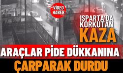 Isparta'da korkutan kaza: Araçlar pide dükkanına çarparak durdu