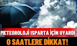 Meteoroloji Isparta İçin Uyardı: O saatlere dikkat!