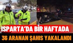 Isparta’da bir haftada 36 aranan şahıs yakalandı